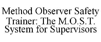 METHOD OBSERVER SAFETY TRAINER: THE M.O.S.T. SYSTEM FOR SUPERVISORS