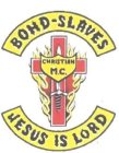 BOND-SLAVES CHRISTIAN M.C. JESUS IS LORD
