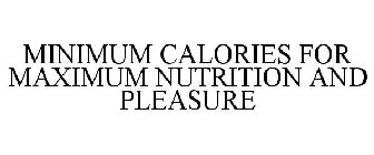 MINIMUM CALORIES FOR MAXIMUM NUTRITION AND PLEASURE