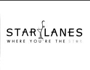 STAR LANES WHERE YOU'RE THE STAR