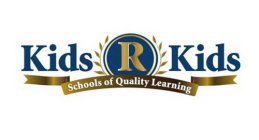 KIDS R KIDS SCHOOLS OF QUALITY LEARNING