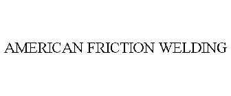AMERICAN FRICTION WELDING