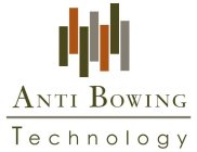 ANTI BOWING TECHNOLOGY