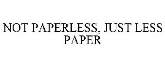 NOT PAPERLESS, JUST LESS PAPER