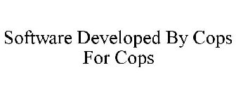 SOFTWARE DEVELOPED BY COPS FOR COPS