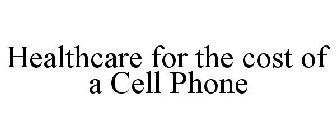 HEALTHCARE FOR THE COST OF A CELL PHONE