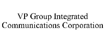 VP GROUP INTEGRATED COMMUNICATIONS