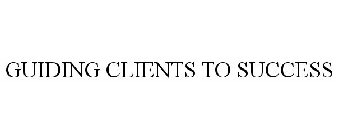 GUIDING CLIENTS TO SUCCESS