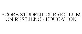SCORE STUDENT CURRICULUM ON RESILIENCE EDUCATION