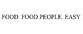 FOOD. FOOD PEOPLE. EASY.