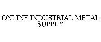 ONLINE INDUSTRIAL METAL SUPPLY