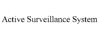 ACTIVE SURVEILLANCE SYSTEM