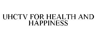 UHCTV FOR HEALTH AND HAPPINESS