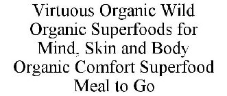 VIRTUOUS ORGANIC WILD ORGANIC SUPERFOODS FOR MIND, SKIN AND BODY ORGANIC COMFORT SUPERFOOD MEAL TO GO