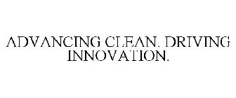 ADVANCING CLEAN. DRIVING INNOVATION.