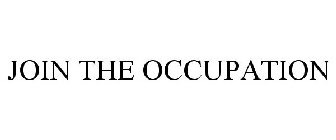 JOIN THE OCCUPATION