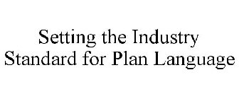 SETTING THE INDUSTRY STANDARD FOR PLAN LANGUAGE
