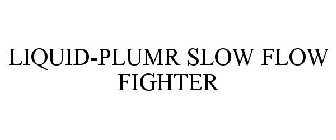 LIQUID-PLUMR SLOW FLOW FIGHTER