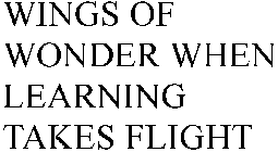WINGS OF WONDER WHEN LEARNING TAKES FLIGHT