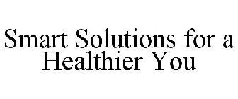 SMART SOLUTIONS FOR A HEALTHIER YOU