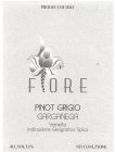 PRODUCT OF ITALY P FIORE PINOT GRIGIO GARGANEGA VENETO INDICAZIONE GEOGRAFICA TIPICA ALC.VOL.12% NET CONT.750ML