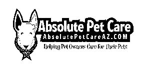 ABSOLUTE PET CARE ABSOLUTEPETCAREAZ.COM HELPING PET OWNERS CARE FOR THEIR PETS