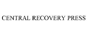 CENTRAL RECOVERY PRESS