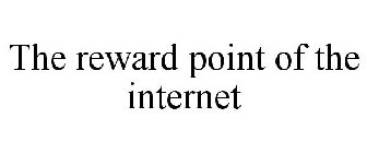 THE REWARD POINT OF THE INTERNET