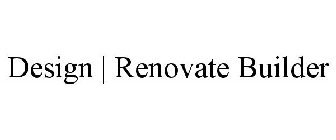 DESIGN | RENOVATE BUILDER