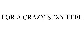 FOR A CRAZY SEXY FEEL