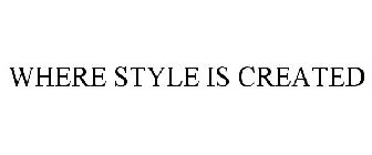WHERE STYLE IS CREATED