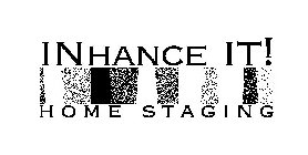 INHANCE IT! HOME STAGING