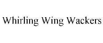 WHIRLING WING WACKERS