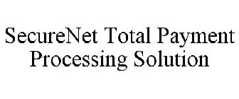 SECURENET TOTAL PAYMENT PROCESSING SOLUTION