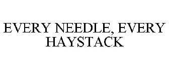 EVERY NEEDLE, EVERY HAYSTACK