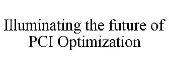 ILLUMINATING THE FUTURE OF PCI OPTIMIZATION
