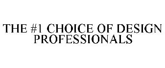 THE #1 CHOICE OF DESIGN PROFESSIONALS