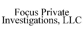 FOCUS PRIVATE INVESTIGATIONS, LLC
