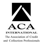 ACA INTERNATIONAL THE ASSOCIATION OF CREDIT AND COLLECTION PROFESSIONALS