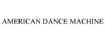 AMERICAN DANCE MACHINE