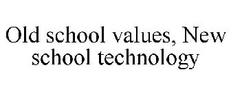 OLD SCHOOL VALUES, NEW SCHOOL TECHNOLOGY