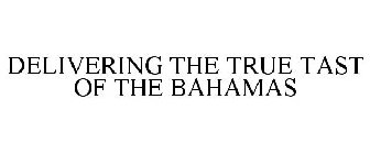 DELIVERING THE TRUE TASTE OF THE BAHAMAS
