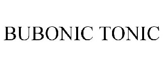 BUBONIC TONIC