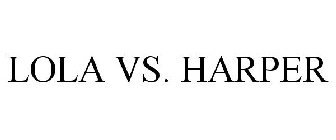 LOLA VS. HARPER