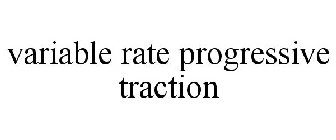 VARIABLE RATE PROGRESSIVE TRACTION