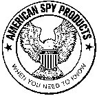 AMERICAN SPY PRODUCTS WHEN YOU NEED TO KNOW ASP