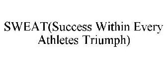 SWEAT(SUCCESS WITHIN EVERY ATHLETES TRIUMPH)