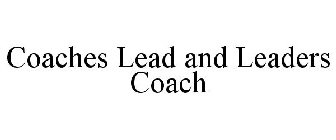 COACHES LEAD AND LEADERS COACH
