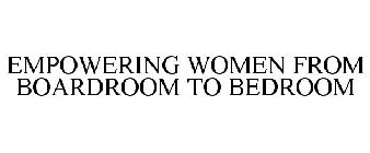 EMPOWERING WOMEN FROM BOARDROOM TO BEDROOM