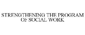 STRENGTHENING THE PROGRAM OF SOCIAL WORK